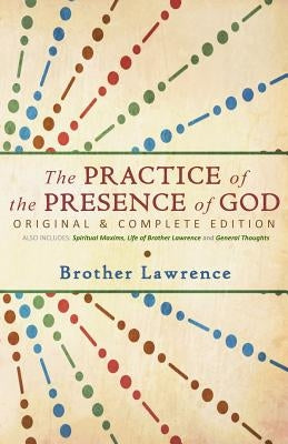 The Practice of the Presence of God: Original & Complete Edition by Brother Lawrence