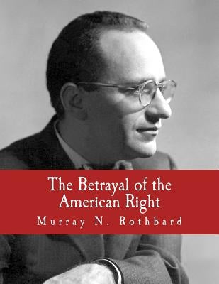 The Betrayal of the American Right (Large Print Edition) by Woods, Thomas E., Jr.