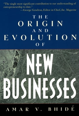 The Origin and Evolution of New Businesses by Bhide, Amar V.