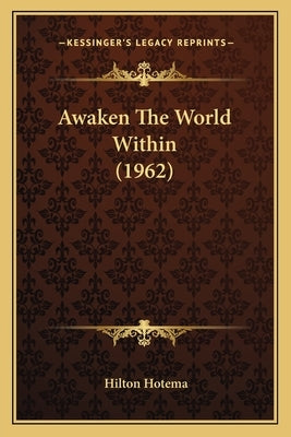 Awaken The World Within (1962) by Hotema, Hilton