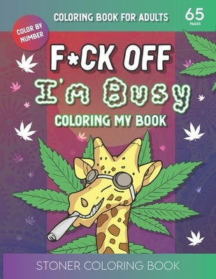 F*ck Off I'm Busy Coloring My book: Stoner Coloring BookFor Adults by Salson, Sara