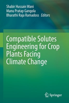 Compatible Solutes Engineering for Crop Plants Facing Climate Change by Wani, Shabir Hussain