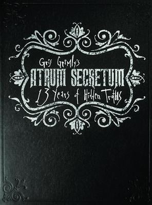 Atrum Secretum: 13 Years of Hidden Truths by Grimly, Gris