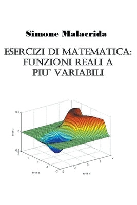 Esercizi di matematica: funzioni reali a più variabili by Malacrida, Simone