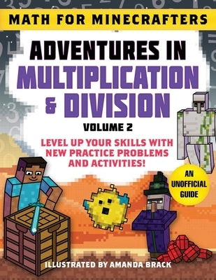 Math for Minecrafters: Adventures in Multiplication & Division (Volume 2): Level Up Your Skills with New Practice Problems and Activities! by Sky Pony Press