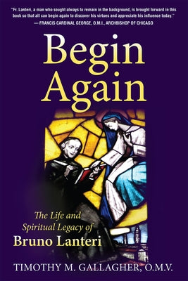 Begin Again: The Life and Spiritual Legacy of Bruno Lanteri by Gallagher