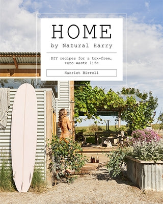Home by Natural Harry: DIY Recipes for a Tox-Free, Zero-Waste Life by Birrell, Harriet