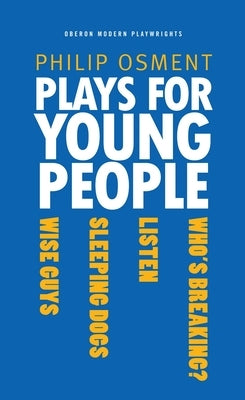 Plays for Young People: Who's Breaking?, Listen, Sleeping Dogs, Wise Guys by Osment, Philip