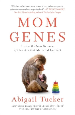 Mom Genes: Inside the New Science of Our Ancient Maternal Instinct by Tucker, Abigail