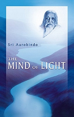 The Mind of Light by Sri Aurobindo