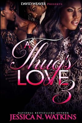 A Thug's Love 3 by Watkins, Jessica N.