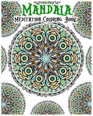 Mandala Meditation Coloring Book: 100+ Coloring Pages for Peace and Relaxation by Leona