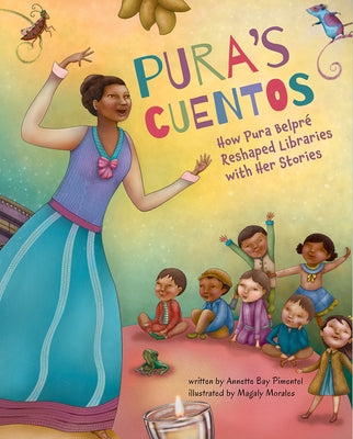 Pura's Cuentos: How Pura Belpré Reshaped Libraries with Her Stories by Pimentel, Annette Bay