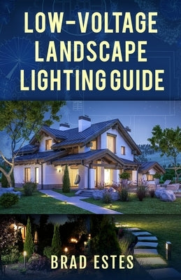 Low-voltage Landscape Lighting Guide by Estes, Brad