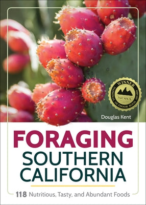 Foraging Southern California: 118 Nutritious, Tasty, and Abundant Foods by Kent, Douglas