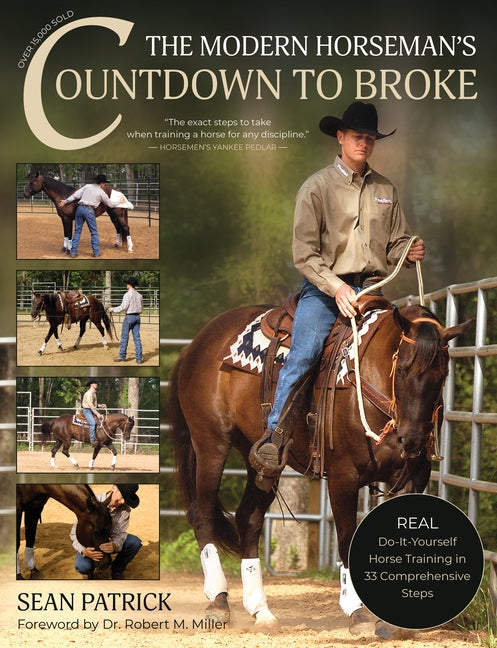 The Modern Horseman's Countdown to Broke-New Edition: Real Do-It-Yourself Horse Training in 33 Comprehensive Lessons by Patrick, Sean