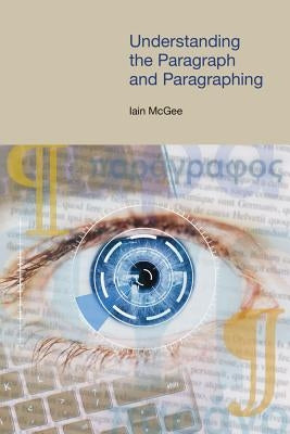 Understanding the Paragraph and Paragraphing by McGee, Iain