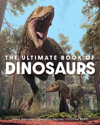 The Ultimate Book of Dinosaurs by Mattarelli, Diego