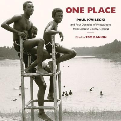 One Place: Paul Kwilecki and Four Decades of Photographs from Decatur County, Georgia by Kwilecki, Paul