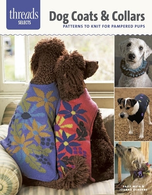 Dog Coats & Collars: Patterns to Knit for Pampered Pups by Muir, Sally