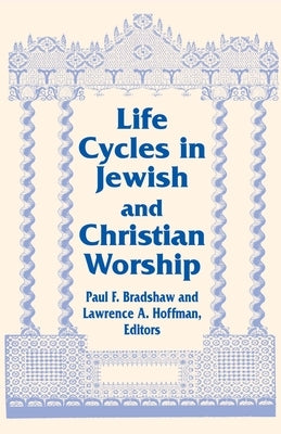 Life Cycles Jewish Christian: Vol 4 Two Lit Trad Series by Bradshaw, Paul F.