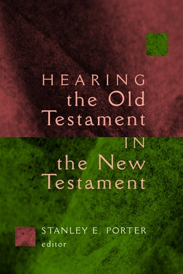Hearing the Old Testament in the New Testament by Porter, Stanley E.