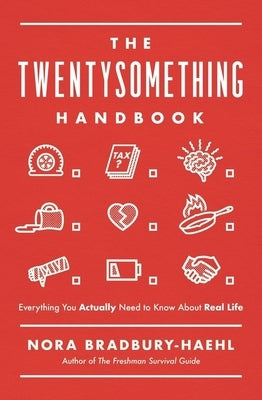 The Twentysomething Handbook: Everything You Actually Need to Know about Real Life by Bradbury-Haehl, Nora