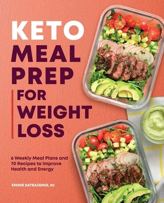 Keto Meal Prep for Weight Loss: 6 Weekly Meal Plans and 70 Recipes to Improve Health and Energy by Satrazemis, Emmie