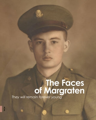 The Faces of Margraten: They Will Remain Forever Young by Videc, Jori