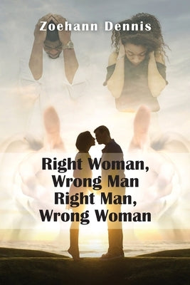 Right Woman, Wrong Man. Right Man, Wrong Woman by Dennis, Zoehann