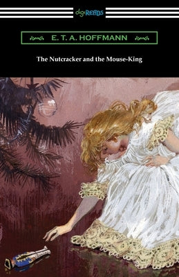 The Nutcracker and the Mouse-King by Hoffmann, E. T. a.