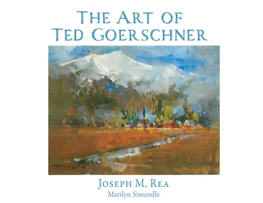 The Art of Ted Goerschner by Rea, Joseph M.