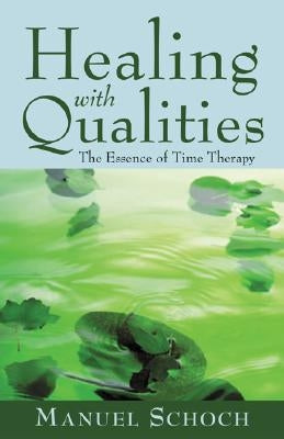 Healing with Qualities: The Essence of Time Therapy by Schoch, Manuel