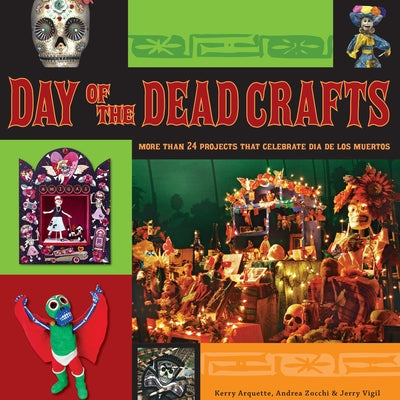 Day of the Dead Crafts: More Than 24 Projects That Celebrate Dia de Los Muertos by Arquette, Kerry