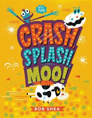 Crash, Splash, or Moo! by Shea, Bob