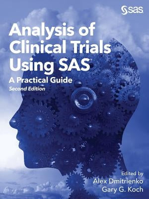 Analysis of Clinical Trials Using SAS: A Practical Guide, Second Edition by Dmitrienko, Alex