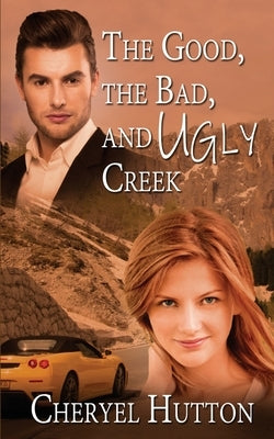 The Good, The Bad, and Ugly Creek by Hutton, Cheryel