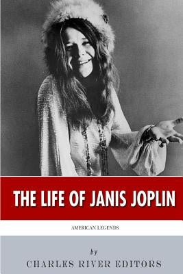 American Legends: The Life of Janis Joplin by Charles River Editors