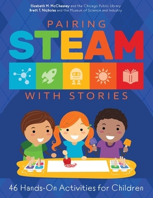 Pairing STEAM with Stories: 46 Hands-On Activities for Children by McChesney, Elizabeth M.