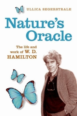 Nature's Oracle: The Life and Work of W. D. Hamilton by Segerstrale, Ullica