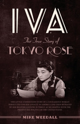 Iva: The True Story of Tokyo Rose by Weedall, Mike