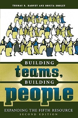 Building Teams, Building People: Expanding the Fifth Resource by Harvey, Thomas R.