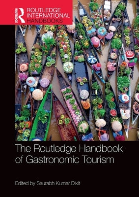 The Routledge Handbook of Gastronomic Tourism by Dixit, Saurabh Kumar