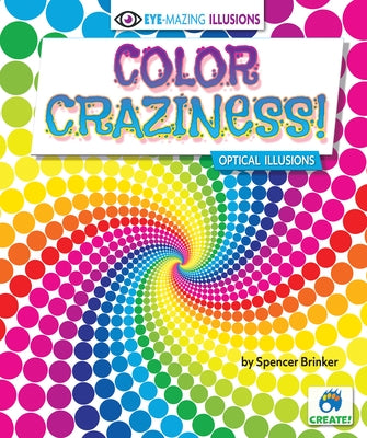 Color Craziness!: Optical Illusions by Brinker, Spencer