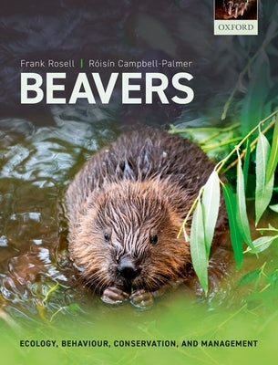 Beavers: Ecology, Behaviour, Conservation, and Management by Rosell, Frank