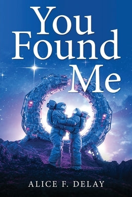 You Found Me by Alice F Delay
