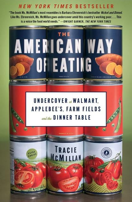The American Way of Eating: Undercover at Walmart, Applebee's, Farm Fields and the Dinner Table by McMillan, Tracie