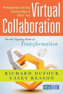 Professional Learning Communities at Work TM and Virtual Collaboration: On the Tipping Point of Transformation by Dufour, Richard