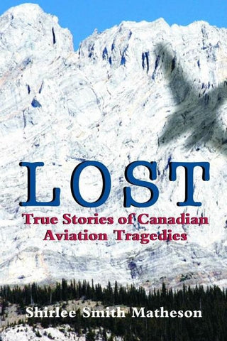 Lost: True Stories of Canadian Aviation Tragedies by Smith Matheson, Shirlee