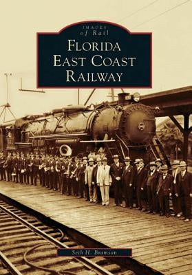 Florida East Coast Railway by Bramson, Seth H.